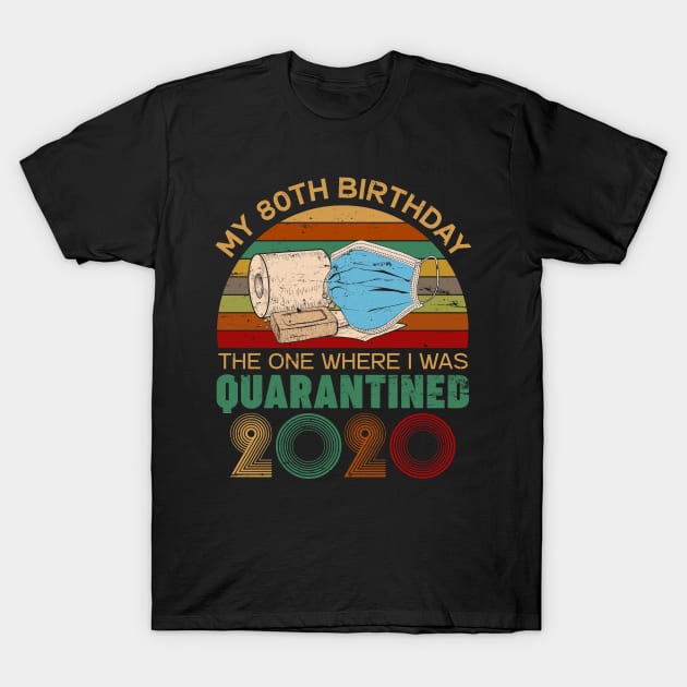 Funny My 80Th Birthday Quaranrined 2020 T-Shirt by neonatalnurse